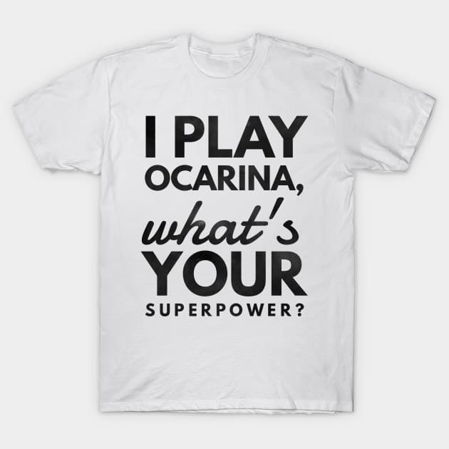 I Play Ocarina What's Your Superpower? T-Shirt by coloringiship